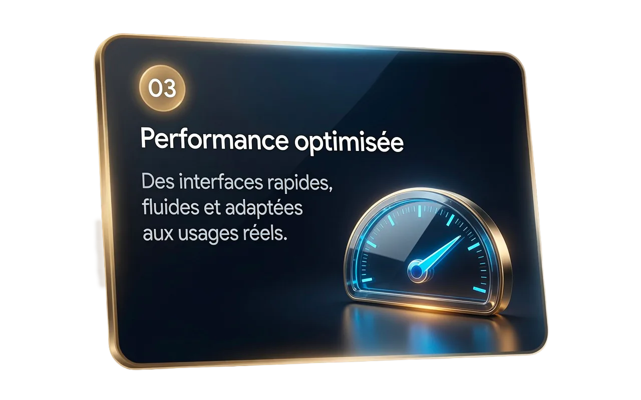 Performance optimisée : des interfaces rapides, fluides et adaptées aux usages réels.